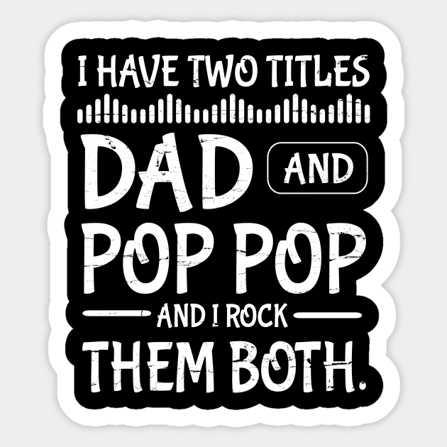 I Have Two Tittles Dad And Pop Pop And I Rock Them Both Happy Father Parent July 4th Day Daddy Sticker by DainaMotteut